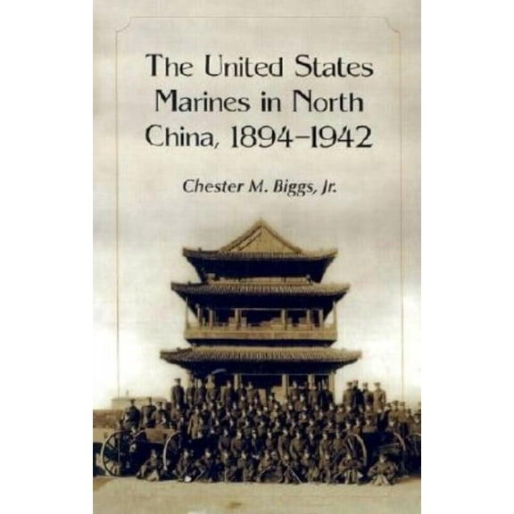 The United States Marines in North China, 1894-1942, (Paperback)