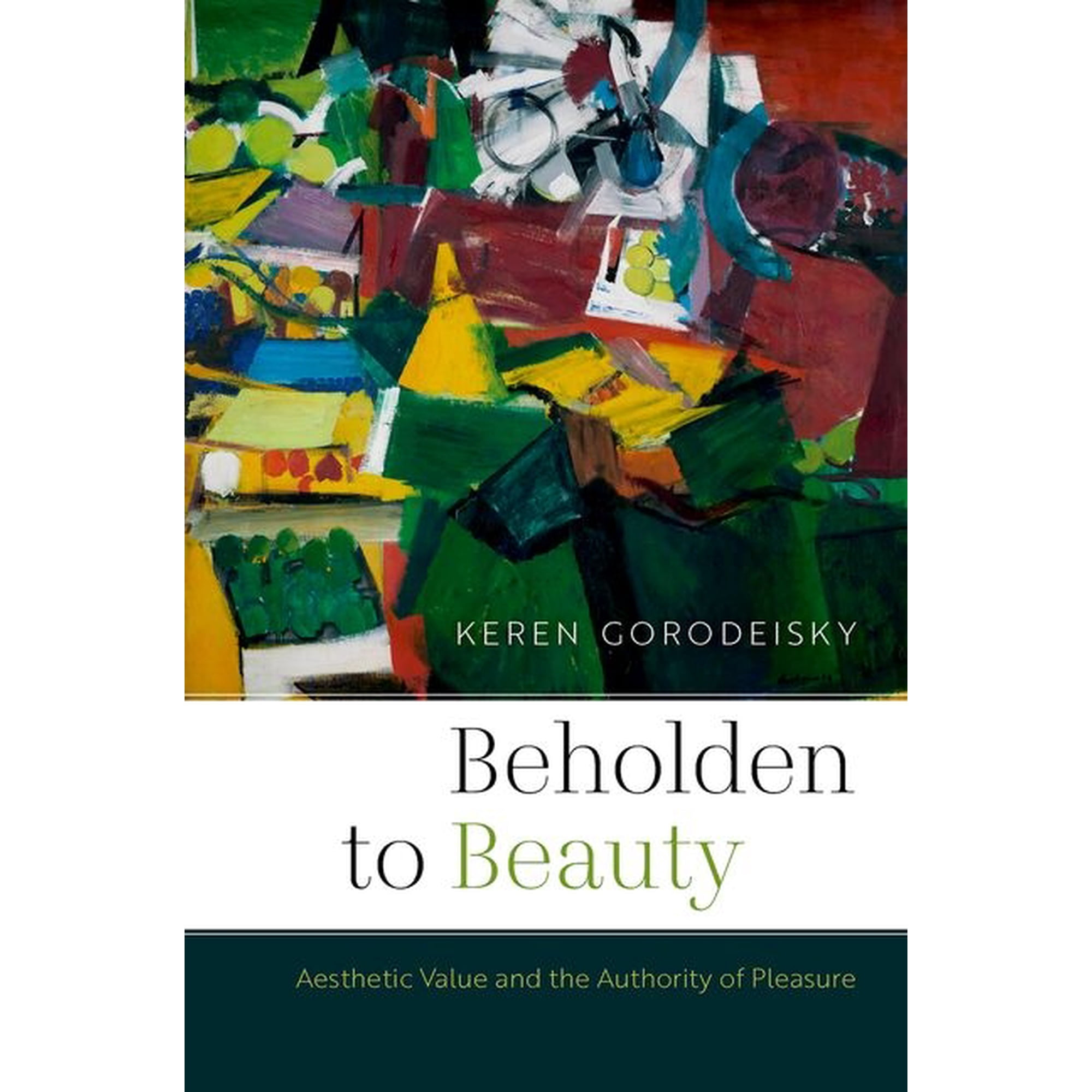 Thinking Art Beholden to Beauty: Aesthetic Value and the Authority of Pleasure, (Hardcover)