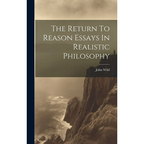 The Return To Reason Essays In Realistic Philosophy (Hardcover)