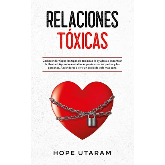 Relaciones Toxicas: Comprender todos los tipos de toxicidad le ayudarÃ¡ a encontrar la libertad. Aprende a establecer pau, (Hardcover)
