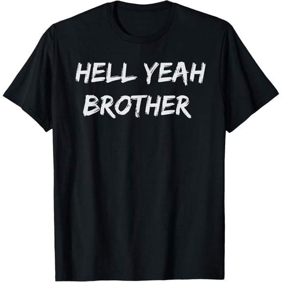 Hell Yeah Brother Funny Quote T-Shirt