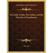 The Zend-Avesta, The Gathas, and the Doctrine of Zarathustra (Hardcover)