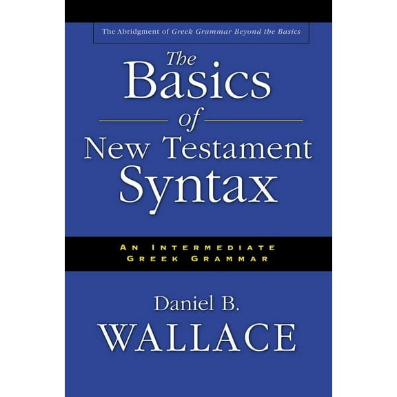 The Basics of New Testament Syntax: An Intermediate Greek Grammar, (Hardcover)