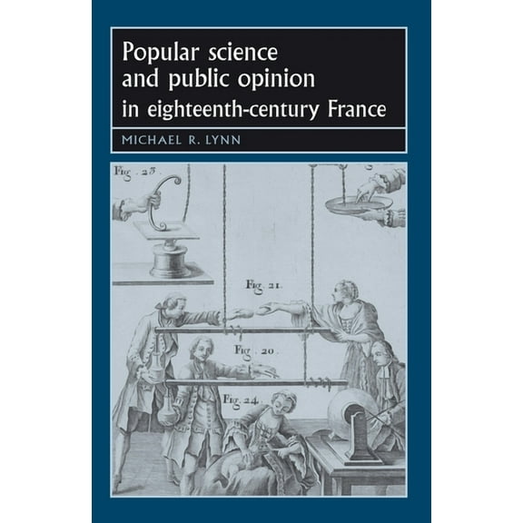 Studies in Early Modern European History Popular Science and Public Opinion in Eighteenth-Century France, (Paperback)