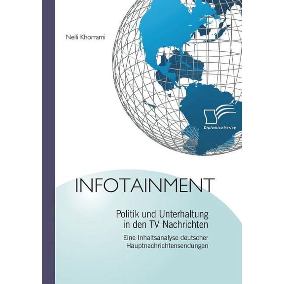 Infotainment: Politik und Unterhaltung in den TV Nachrichten: Eine Inhaltsanalyse deutscher Hauptnachrichtensendungen (Paperback)