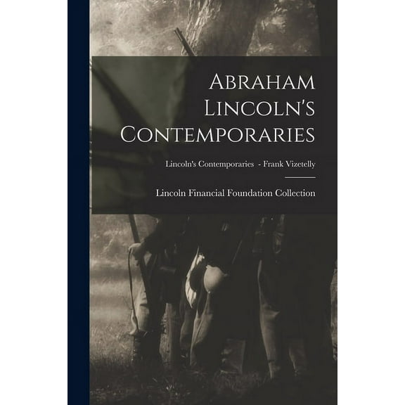 Abraham Lincoln's Contemporaries; Lincoln's Contemporaries - Frank Vizetelly, (Paperback)