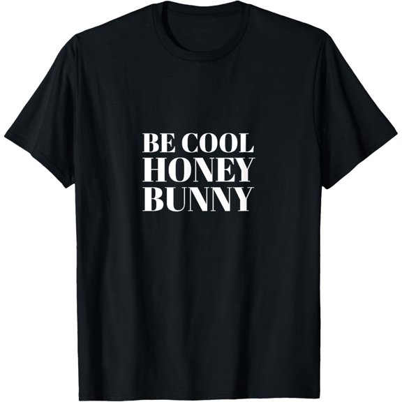 Be Cool Honey Bunny Quote Shirt I Men Women Kids Gift