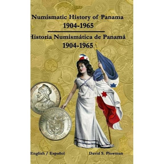 Numismatic History of Panama 1904-1965 Historia Numismática de Panamá 1904-1965 Hardcover (Hardcover)