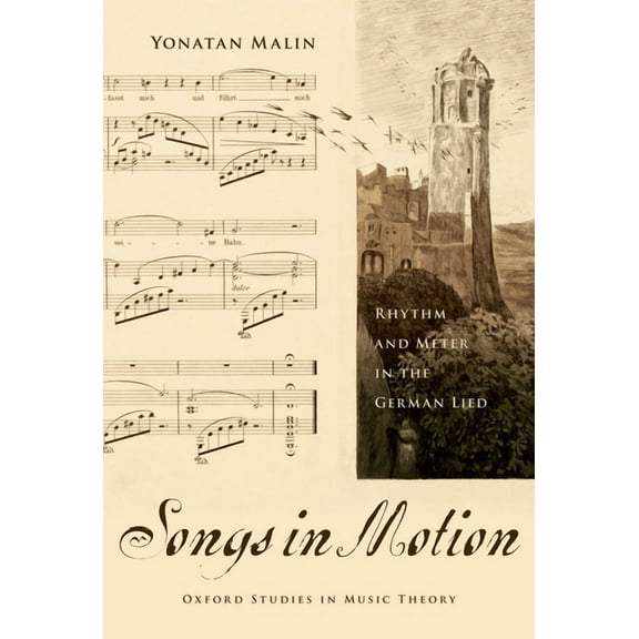 Oxford Studies in Music Theory Songs in Motion: Rhythm and Meter in the German Lied, (Hardcover)