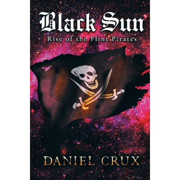 Rise of the Flint Pirates: Black Sun: Rise of the Flint Pirates (Paperback)