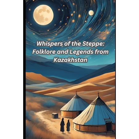 Whispers of the Steppe: Folklore and Legends from Kazakhstan (Paperback)