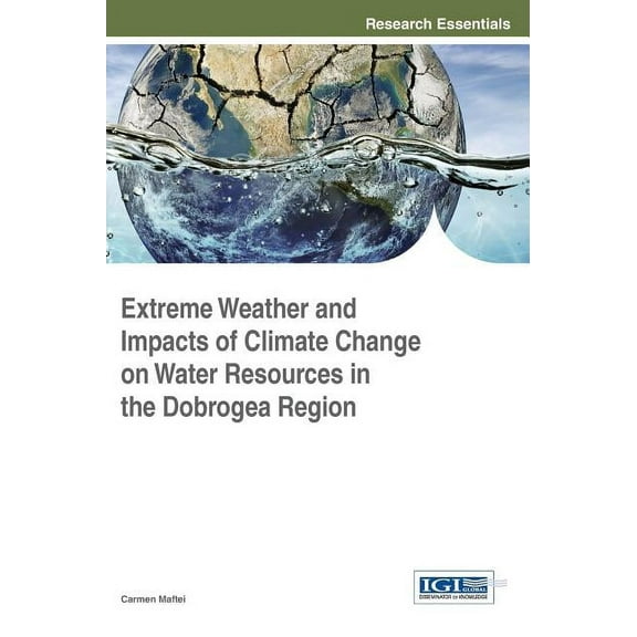 Extreme Weather and Impacts of Climate Change on Water Resources Inthhe Dobrogea Region (Hardcover)