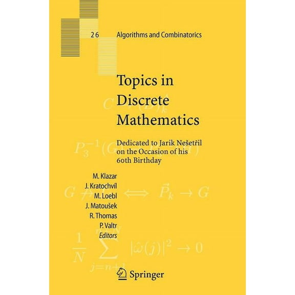 Algorithms and Combinatorics Topics in Discrete Mathematics: Dedicated to Jarik Nesetril on the Occasion of His 60th Birthday, Book 26, (Paperback)
