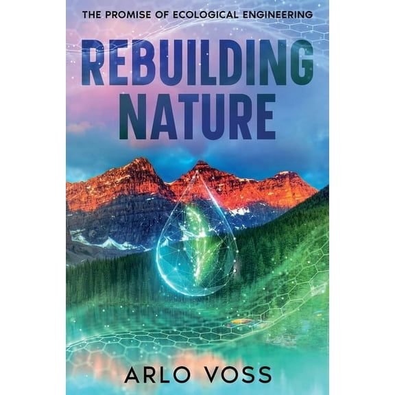 Rebuilding Nature: The Promise of Ecological Engineering, (Paperback)