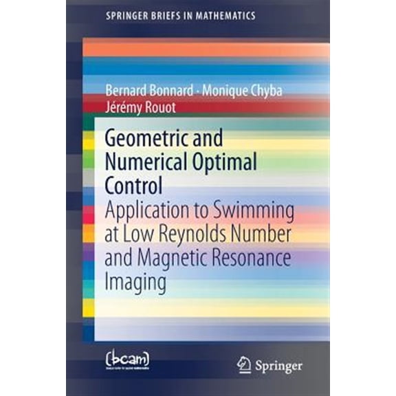 Pre-Owned Springerbriefs in Mathematics: Geometric and Numerical Optimal Control: Application to Swimming at Low Reynolds Number and Magnetic Resonance Imaging (Paperback)