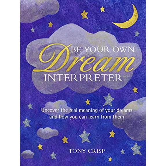Pre-Owned Be Your Own Dream Interpreter: Uncover the Real Meaning of Your Dreams and How You Can Learn from Them (Hardcover) 1782496564 9781782496564