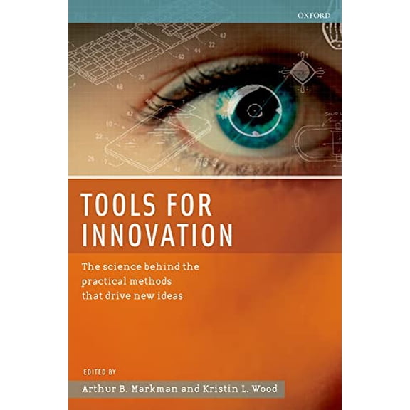 Pre-Owned Tools for Innovation: The Science Behind the Practical Methods That Drive New Ideas (Hardcover) by Arthur B Markman, Kristin L Wood