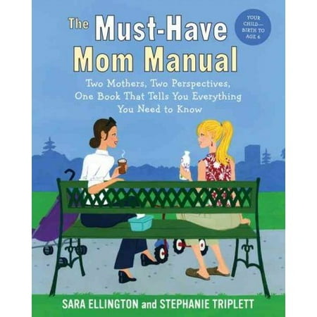 The Must-Have Mom Manual: Two Mothers, Two Perspectives, One Book That Tells You Everything