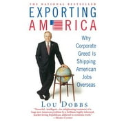 Exporting America: Why Corporate Greed Is Shipping American Jobs Overseas [Paperback - Used]