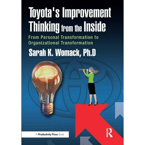 Toyota's Improvement Thinking from the Inside: From Personal Transformation to Organizational Transformation, (Paperback)