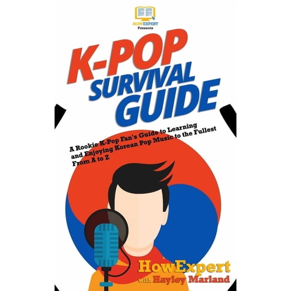 K-Pop Survival Guide: A Rookie K-Pop Fan's Guide to Learning and Enjoying Korean Pop Music to the Fullest From A to Z, (Paperback)