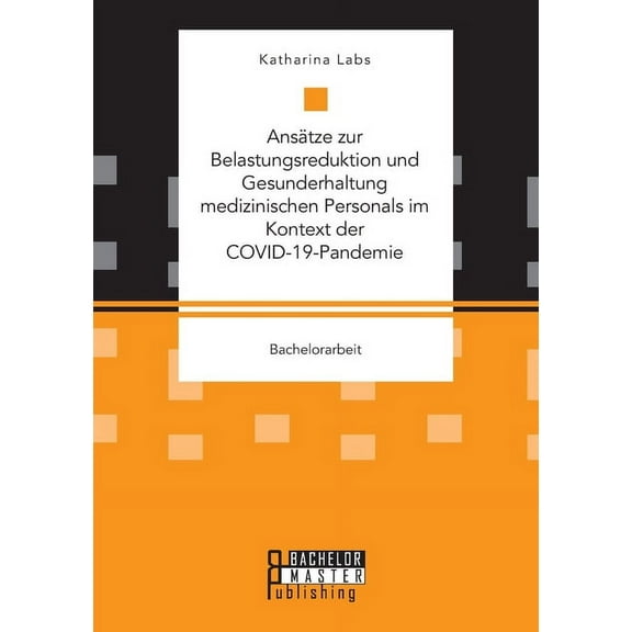 Ansätze zur Belastungsreduktion und Gesunderhaltung medizinischen Personals im Kontext der COVID-19-Pandemie (Paperback)