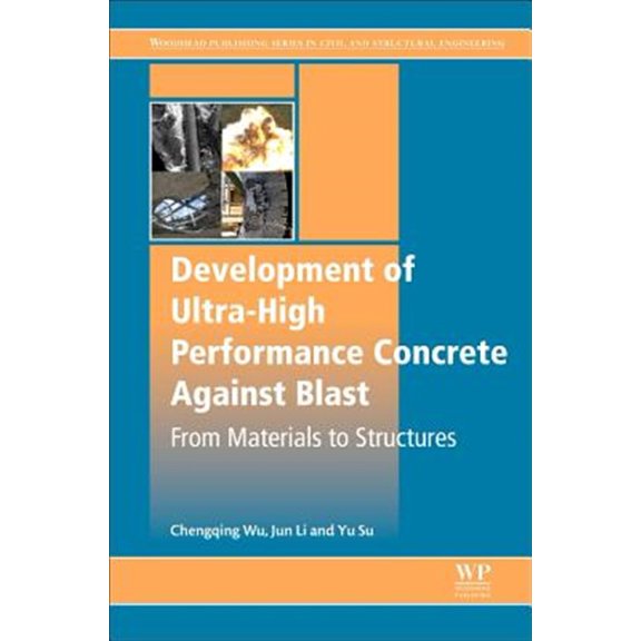 Pre-Owned Woodhead Publishing Civil and Structural Engineering: Development of Ultra-High Performance Concrete Against Blasts: From Materials to Structures (Paperback)