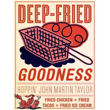 Deep-Fried Goodness - eBook (Best Foods To Deep Fry At Home)
