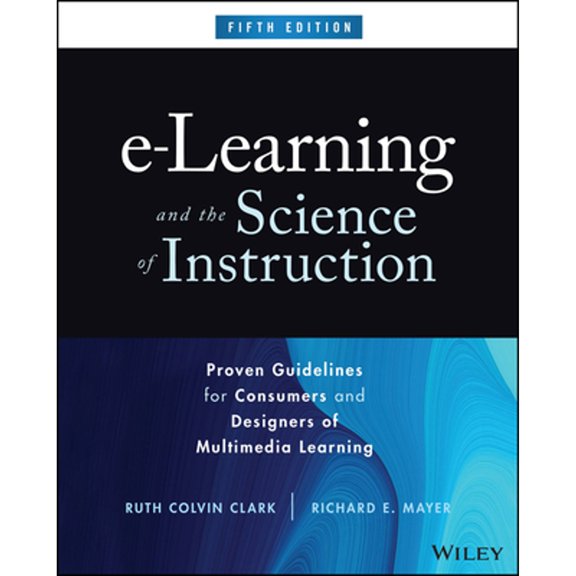 Pre-Owned E-Learning and the Science of Instruction: Proven Guidelines for Consumers and Designers of (Hardcover) by Ruth C Clark, Richard E Mayer