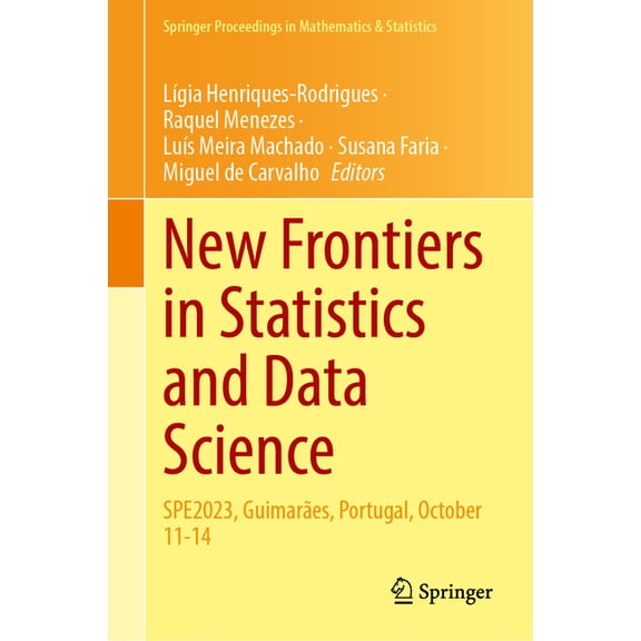 Springer Proceedings in Mathematics & St New Frontiers in Statistics and Data Science: Spe2023, Guimarães, Portugal, October 11-14, Book 469, (Hardcover)