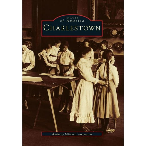 Charlestown (Paperback) by Anthony Mitchell Sammarco