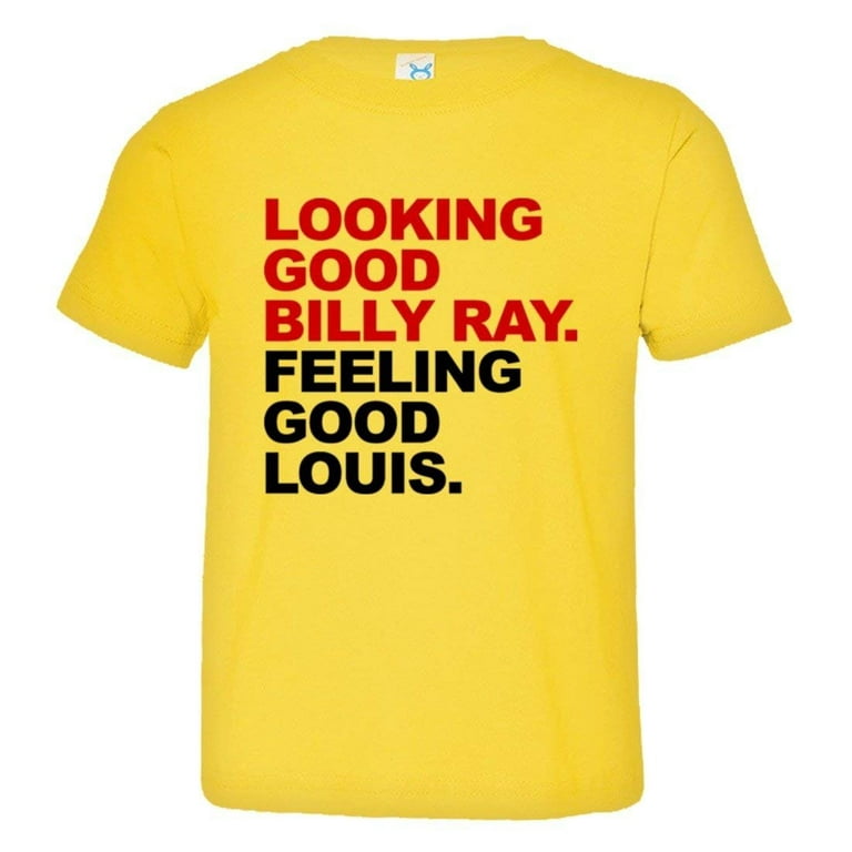  Looking Good Billy Ray feeling good Louis tshirt
