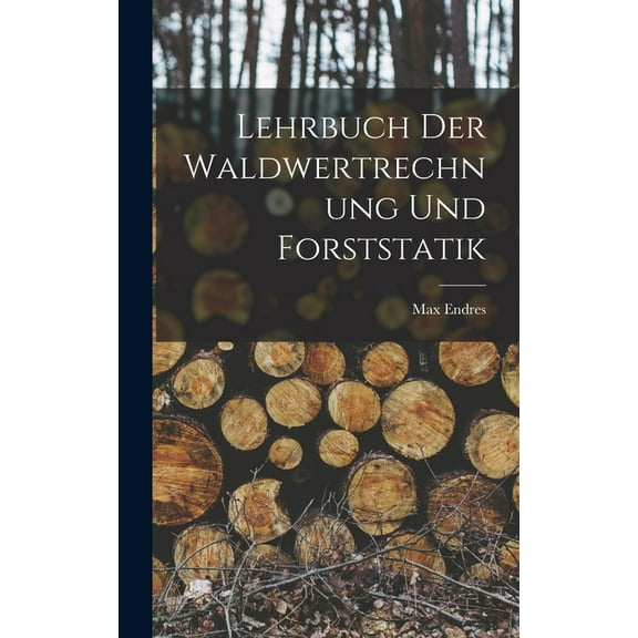 Lehrbuch der Waldwertrechnung und Forststatik, (Hardcover)