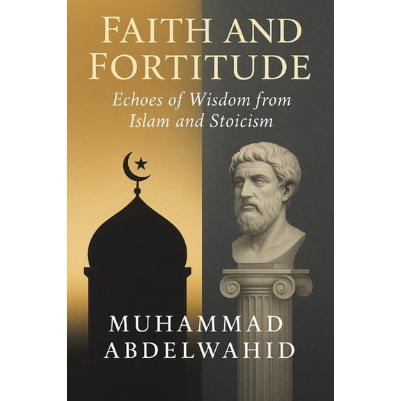 Modern Muslim Book Faith and Fortitude: Echoes of Wisdom from Islam and Stoicism, Book 6, (Paperback)