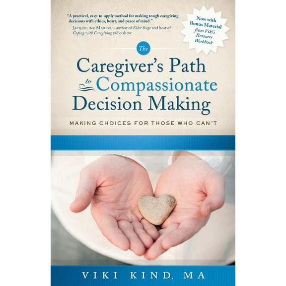The Caregiver's Path to Compassionate Decision Making: Making Choices for Those Who Can't, (Paperback)