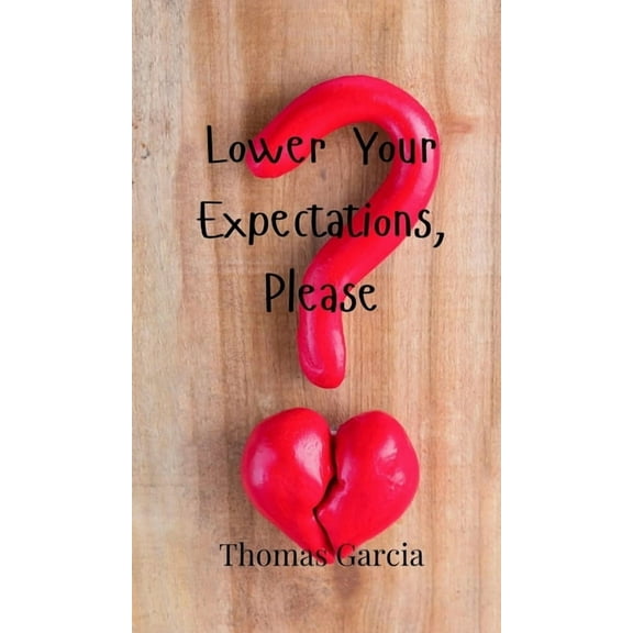 Lower Your Expectations, Please, (Hardcover)
