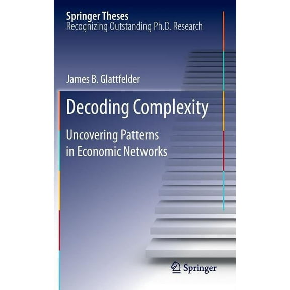Springer Theses Decoding Complexity: Uncovering Patterns in Economic Networks, (Hardcover)