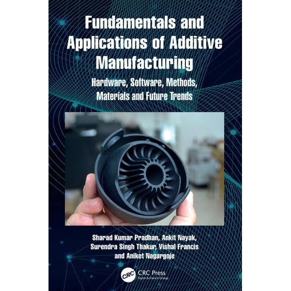 Fundamentals and Applications of Additive Manufacturing: Hardware, Software, Methods, Materials and Future Trends, (Hardcover)