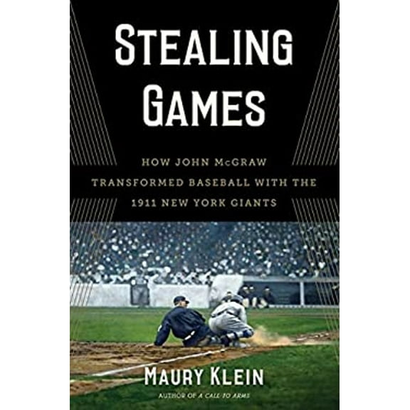 Pre-Owned Stealing Games: How John McGraw Transformed Baseball with the 1911 New York Giants (Hardcover) 1632860244 9781632860248