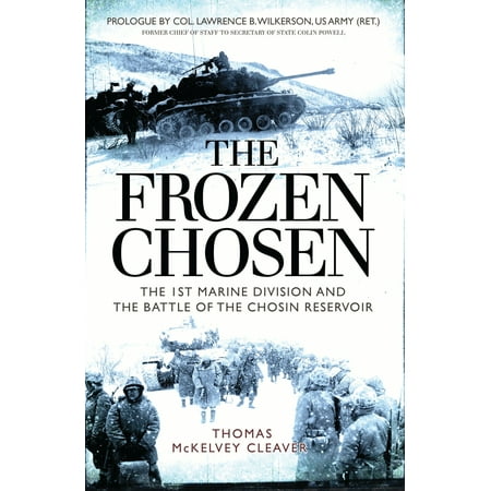 The Frozen Chosen : The 1st Marine Division and the Battle of the Chosin Reservoir