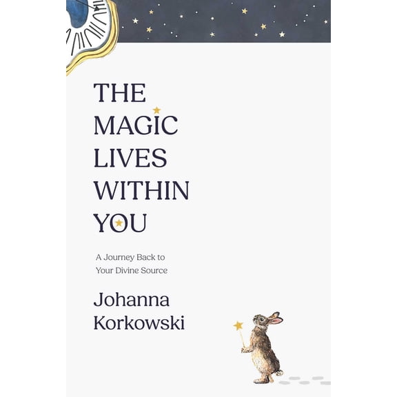 The Magic Lives Within You: A Journey Back to Your Divine Source, (Paperback)
