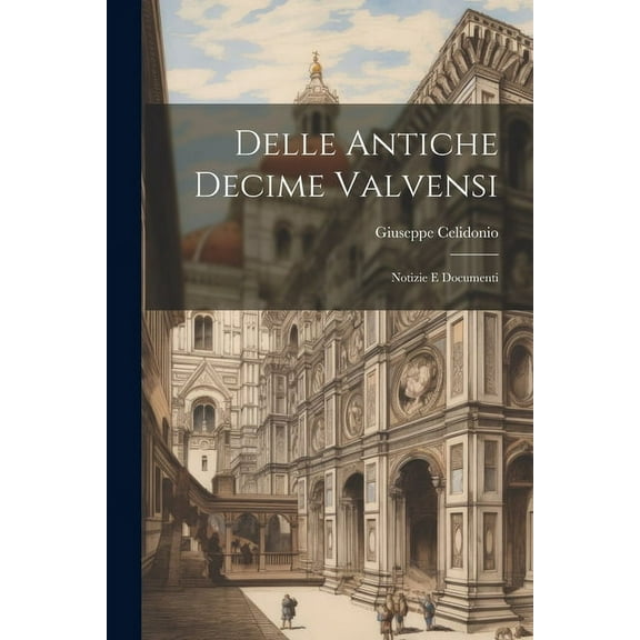 Delle Antiche Decime Valvensi: Notizie E Documenti (Paperback)