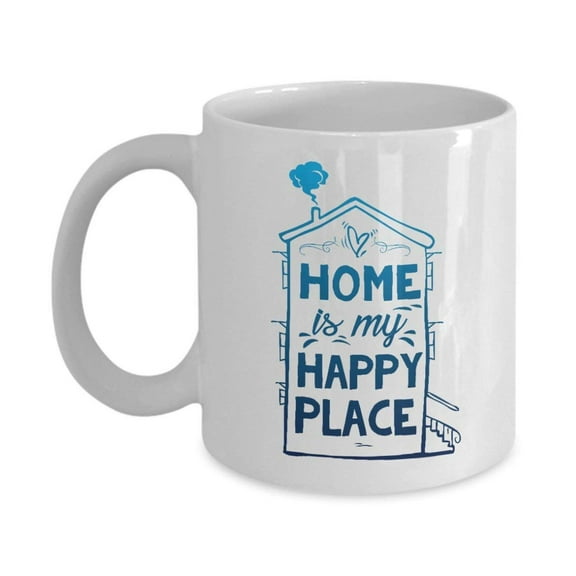 Home Is My Happy Place Funny Ceramic Coffee & Tea Gift Mug Cup For A Homebody Mom, Dad, Sister, Brother, Grandpa, Grandma And Other Family Members