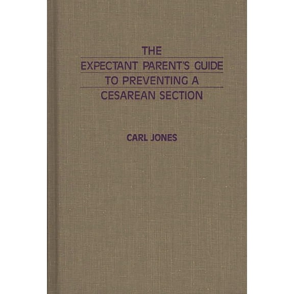 The Expectant Parent's Guide to Preventing a Cesarean Section, (Hardcover)