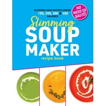 Slimming Soup Maker Recipe Book: Healthy Low Calorie & Carb Cookbook For Diet & Weight Loss. UK Ingredients &amp, (Paperback)