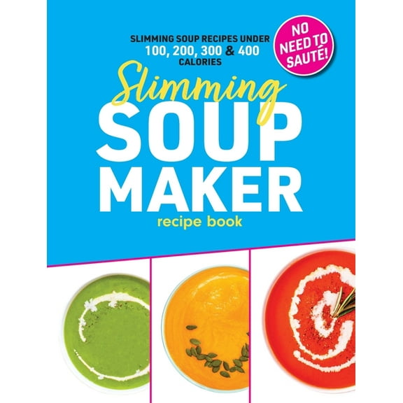 Slimming Soup Maker Recipe Book: Healthy Low Calorie & Carb Cookbook For Diet & Weight Loss. UK Ingredients &amp, (Paperback)