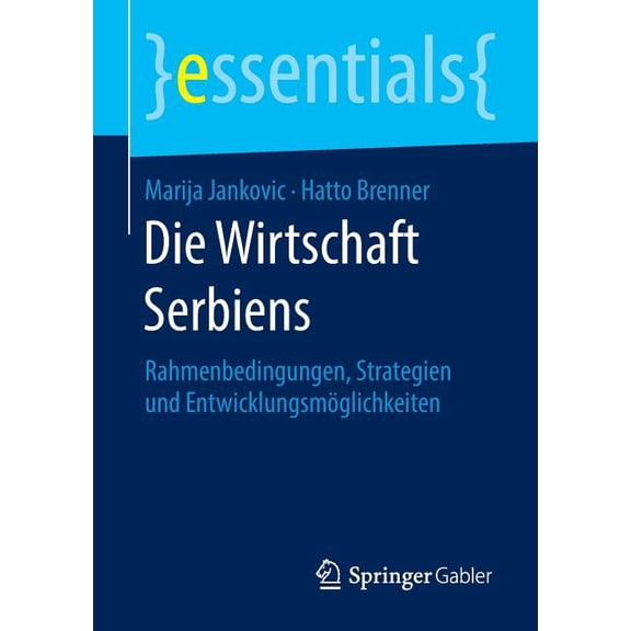 Essentials Die Wirtschaft Serbiens: Rahmenbedingungen, Strategien Und Entwicklungsmöglichkeiten, (Paperback)
