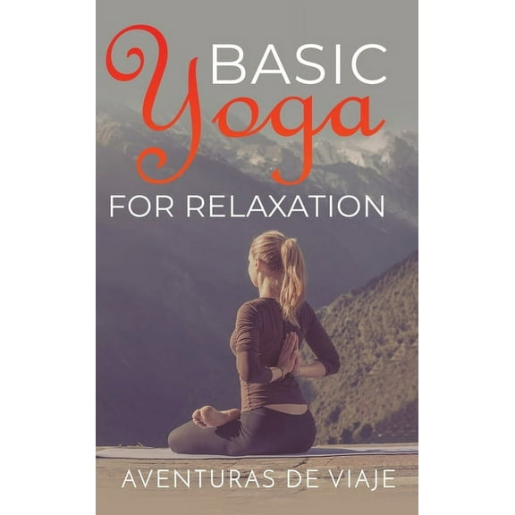 Yoga Basic Yoga for Relaxation: Yoga Therapy for Stress Relief and Relaxation, Book 5, (Hardcover)