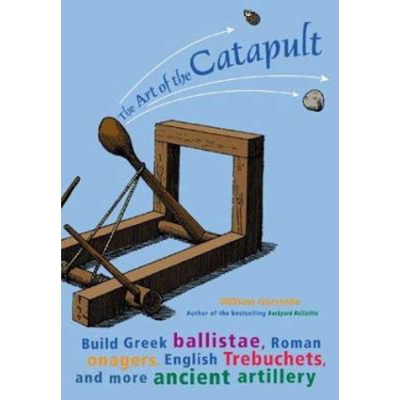 Pre-Owned The Art of the Catapult: Build Greek Ballistae, Roman Onagers, English Trebuchets, and More Ancient Artillery (Paperback) 1556525265 9781556525261