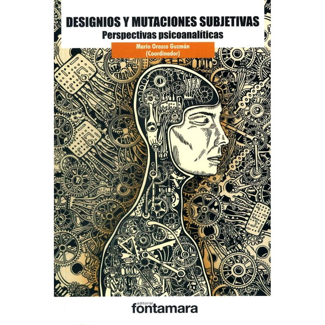 Libro Designios Y Mutaciones Subjetivas: Perspectivas Psicoanaliticas Tapa Blanda, Autor Mario Orozco Guzman, Editorial Fontamara